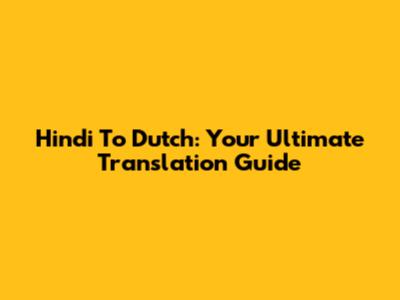 Hindi To Dutch: Your Ultimate Translation Guide