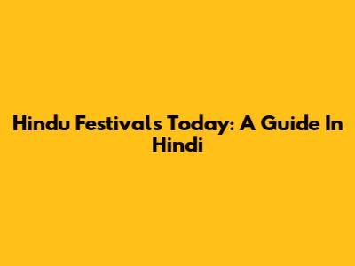 Hindu Festivals Today: A Guide In Hindi