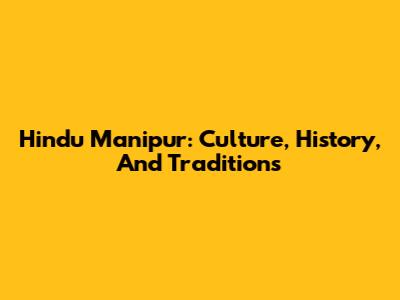 Hindu Manipur: Culture, History, And Traditions