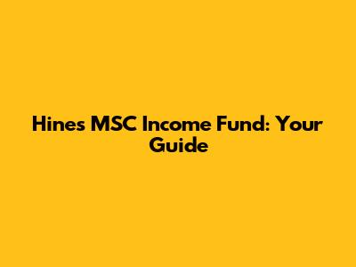 Hines MSC Income Fund: Your Guide