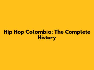 Hip Hop Colombia: The Complete History