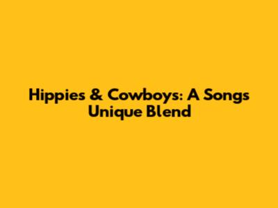 Hippies & Cowboys: A Song's Unique Blend