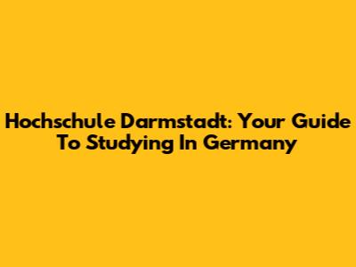 Hochschule Darmstadt: Your Guide To Studying In Germany
