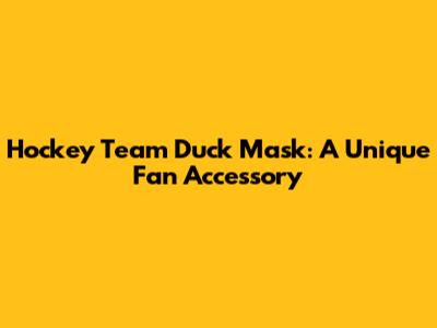 Hockey Team Duck Mask: A Unique Fan Accessory
