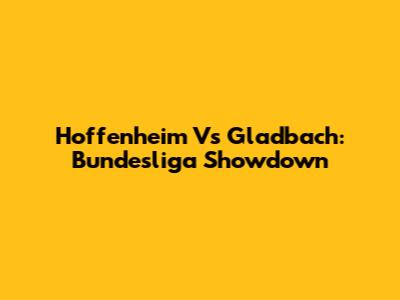 Hoffenheim Vs Gladbach: Bundesliga Showdown