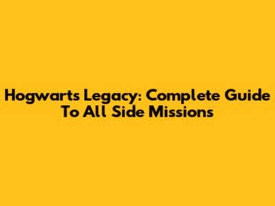 Hogwarts Legacy: Complete Guide To All Side Missions