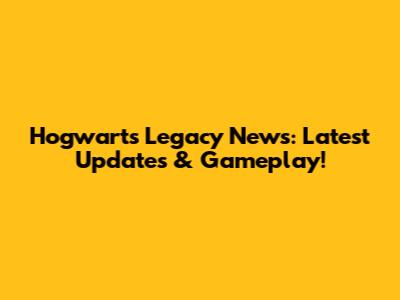 Hogwarts Legacy News: Latest Updates & Gameplay!