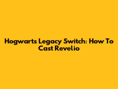 Hogwarts Legacy Switch: How To Cast Revelio