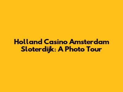 Holland Casino Amsterdam Sloterdijk: A Photo Tour