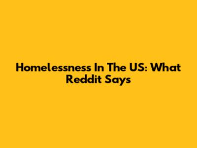 Homelessness In The US: What Reddit Says