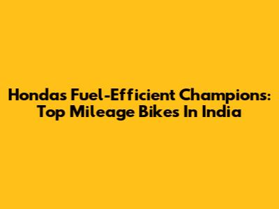Honda's Fuel-Efficient Champions: Top Mileage Bikes In India