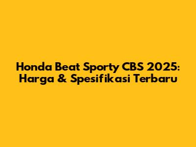 Honda Beat Sporty CBS 2025: Harga & Spesifikasi Terbaru