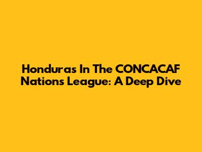 Honduras In The CONCACAF Nations League: A Deep Dive