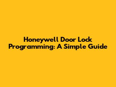 Honeywell Door Lock Programming: A Simple Guide