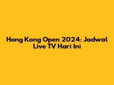 Hong Kong Open 2024: Jadwal Live TV Hari Ini
