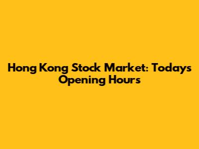 Hong Kong Stock Market: Today's Opening Hours