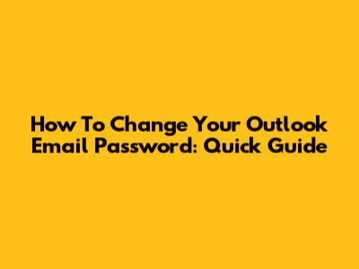 How To Change Your Outlook Email Password: Quick Guide