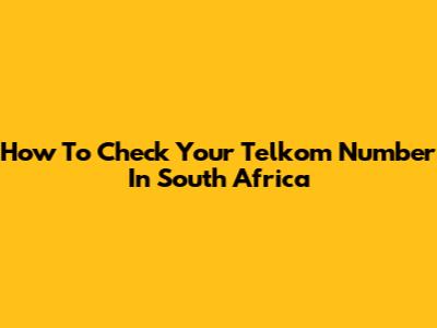 How To Check Your Telkom Number In South Africa