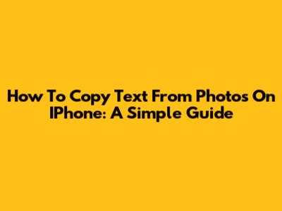 How To Copy Text From Photos On IPhone: A Simple Guide