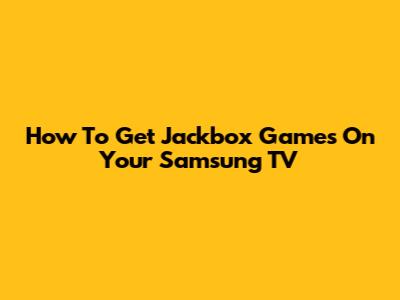 How To Get Jackbox Games On Your Samsung TV