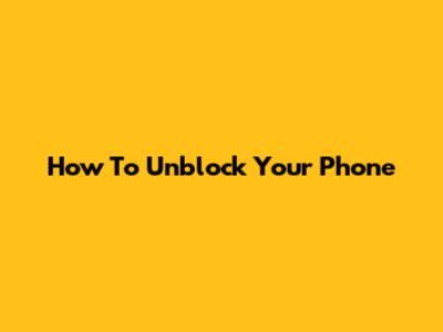 How To Unblock Your Phone