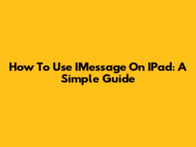 How To Use IMessage On IPad: A Simple Guide