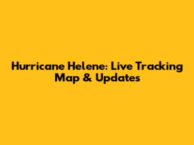 Hurricane Helene: Live Tracking Map & Updates