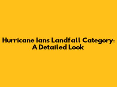 Hurricane Ian's Landfall Category: A Detailed Look