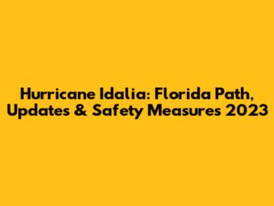 Hurricane Idalia: Florida Path, Updates & Safety Measures 2023