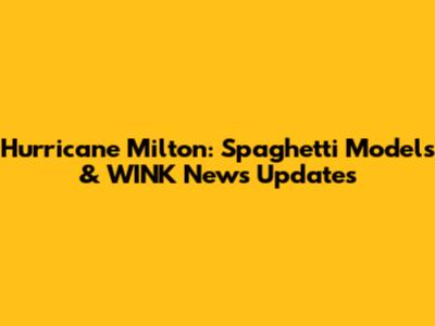 Hurricane Milton: Spaghetti Models & WINK News Updates