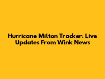 Hurricane Milton Tracker: Live Updates From Wink News