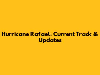 Hurricane Rafael: Current Track & Updates