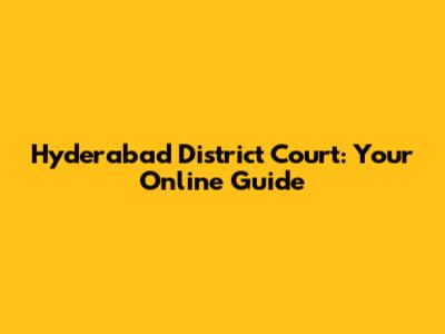 Hyderabad District Court: Your Online Guide