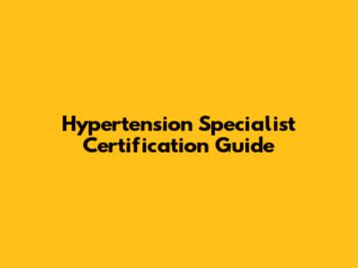 Hypertension Specialist Certification Guide
