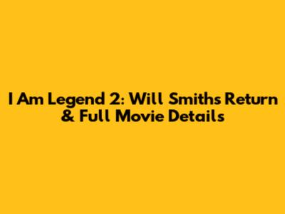 I Am Legend 2: Will Smith's Return & Full Movie Details