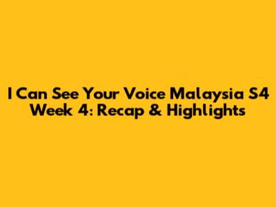 I Can See Your Voice Malaysia S4 Week 4: Recap & Highlights