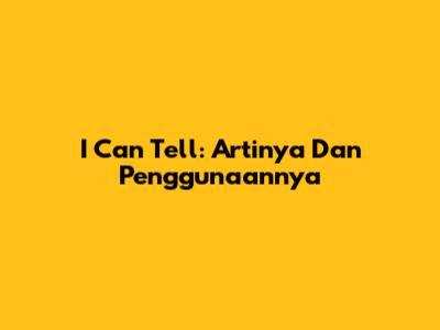I Can Tell: Artinya Dan Penggunaannya