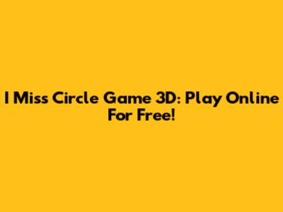 I Miss Circle Game 3D: Play Online For Free!