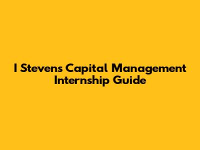 I Stevens Capital Management Internship Guide