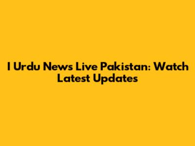 I Urdu News Live Pakistan: Watch Latest Updates