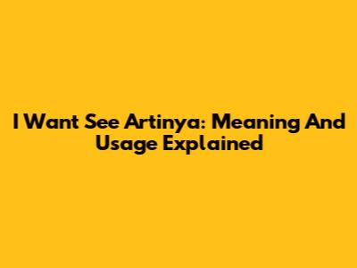 I Want See Artinya: Meaning And Usage Explained