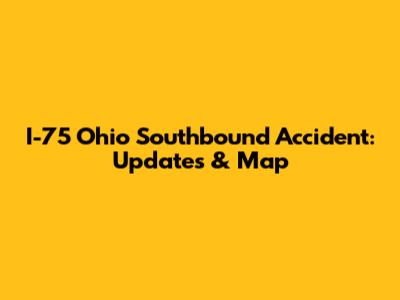 I-75 Ohio Southbound Accident: Updates & Map