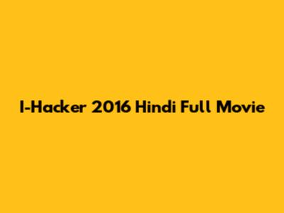 I-Hacker 2016 Hindi Full Movie
