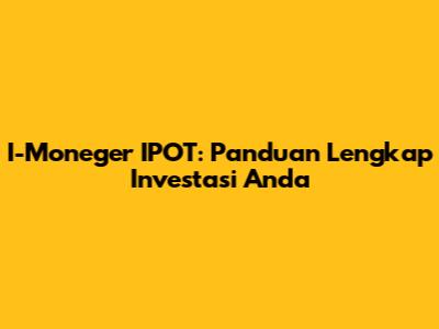 I-Moneger IPOT: Panduan Lengkap Investasi Anda