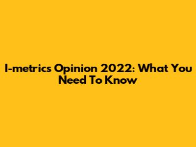 I-metrics Opinion 2022: What You Need To Know