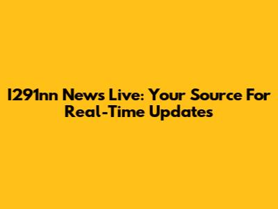 I291nn News Live: Your Source For Real-Time Updates