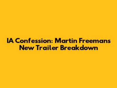 IA Confession: Martin Freeman's New Trailer Breakdown