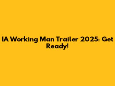 IA Working Man Trailer 2025: Get Ready!