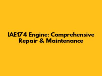 IAE174 Engine: Comprehensive Repair & Maintenance