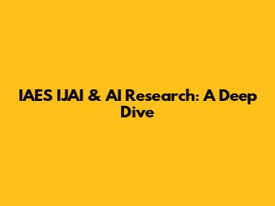 IAES IJAI & AI Research: A Deep Dive